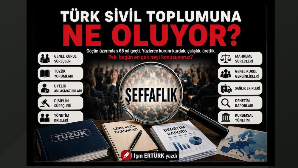Türk sivil toplumuna neler oluyor? Şeffaflık ve hesap verebilirlik ne alemde?
