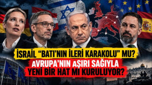 İsrail “Batı’nın ileri karakolu” mu? Avrupa’nın aşırı sağıyla yeni bir hat mı kuruluyor?